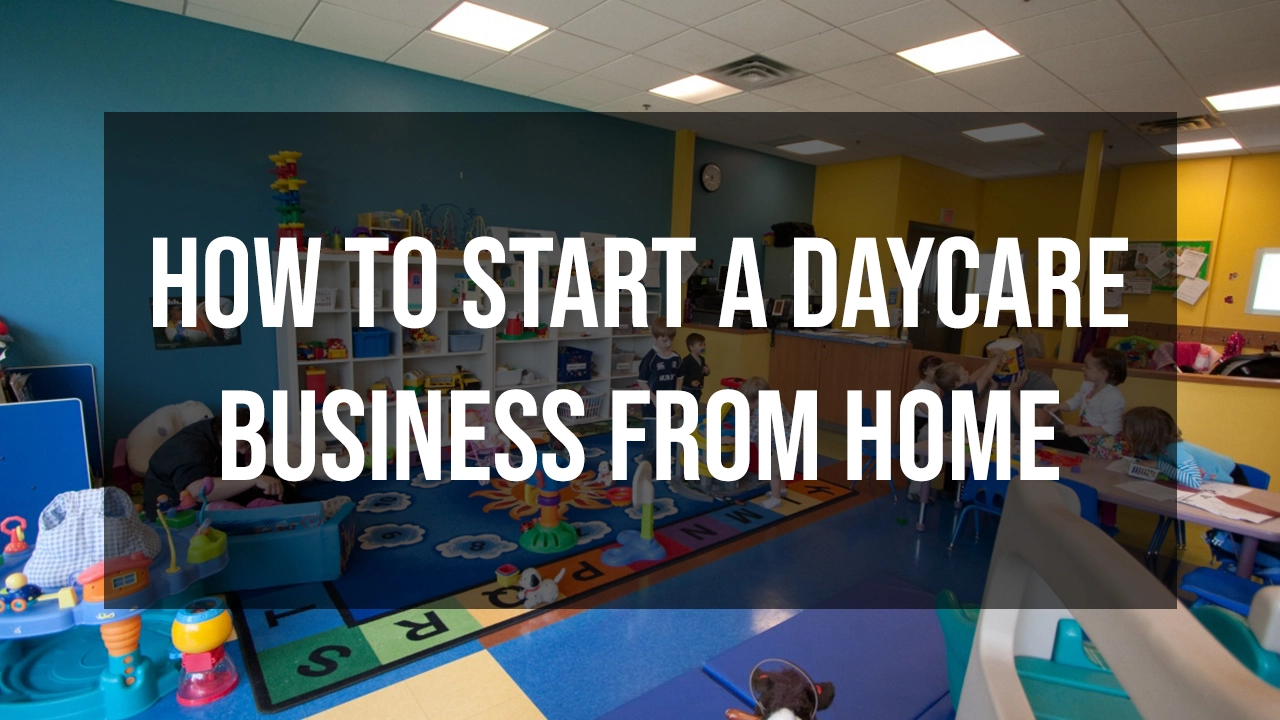 How To Start a Nursery Daycare Business from Home - 2022
