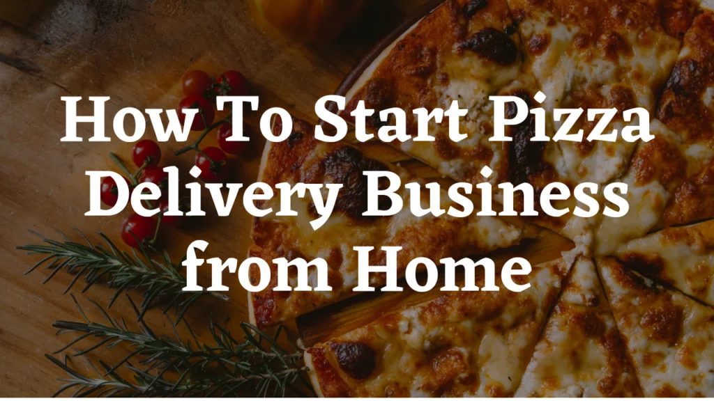How to Start Pizza Business from Home in 8 Steps - 2022